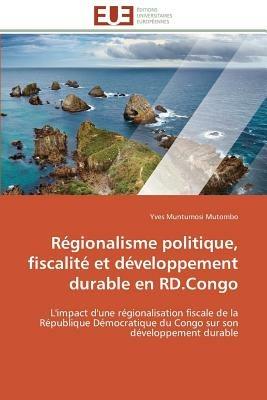 R gionalisme Politique, Fiscalit  Et D veloppement Durable En Rd.Congo - Mutombo-Y - cover