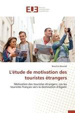 L'Etude de Motivation Des Touristes Etrangers