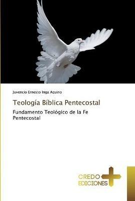 Teologia Biblica Pentecostal - Juvencio Ernesto Inga Aquino - cover