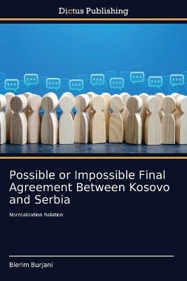 Possible or Impossible Final Agreement Between Kosovo and Serbia - Blerim Burjani - cover