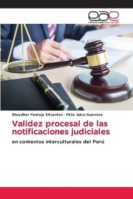 Validez procesal de las notificaciones judiciales - Shaydher Pantoja Sifuentes,Félix Julca Guerrero - cover