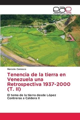 Tenencia de la tierra en Venezuela una Retrospectiva 1937-2000 (T. II) - Marcelo Carrasco - cover