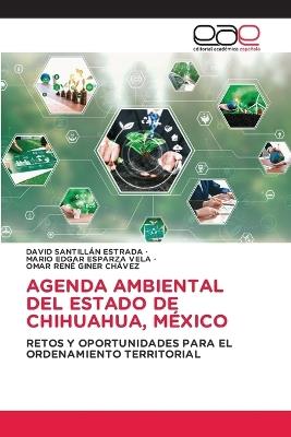 Agenda Ambiental del Estado de Chihuahua, México - David Santillan Estrada,Mario Edgar Esparza Vela,Omar Rene Giner Chávez - cover
