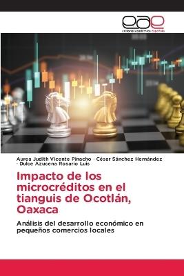 Impacto de los microcréditos en el tianguis de Ocotlán, Oaxaca - Aurea Judith Vicente Pinacho,César Sánchez Hernández,Dulce Azucena Rosario Luis - cover