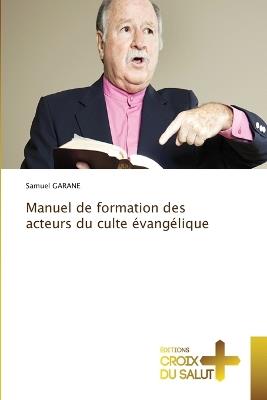 Manuel de formation des acteurs du culte évangélique - Samuel Garane - cover