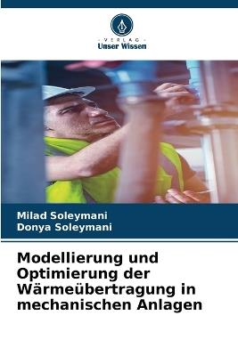 Modellierung und Optimierung der Wärmeübertragung in mechanischen Anlagen - Milad Soleymani,Donya Soleymani - cover
