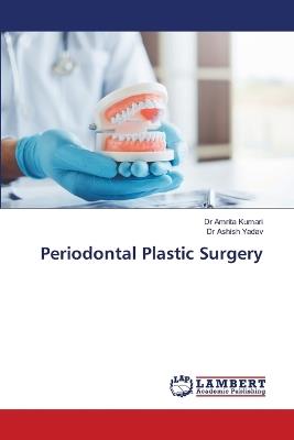 Periodontal Plastic Surgery - Amrita Kumari,Ashish Yadav - cover