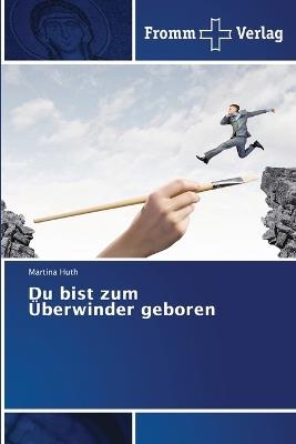 Du bist zum Überwinder geboren - Martina Huth - cover