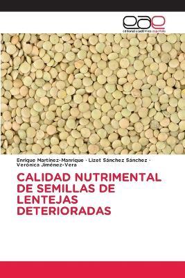 Calidad Nutrimental de Semillas de Lentejas Deterioradas - Enrique Martínez-Manrique,Lizet Sánchez Sánchez,Verónica Jiménez-Vera - cover