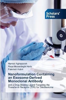 Nanoformulation Containing an Exosome-Derived Monoclonal Antibody - Hamed Aghazadeh,Reza Mosaddeghi Heris,Fatemeh Kabiri - cover