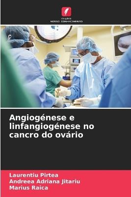 Angiogénese e linfangiogénese no cancro do ovário - Laurențiu Pirtea,Andreea Adriana Jitariu,Marius Raica - cover