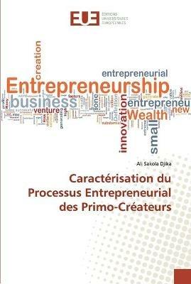 Caracterisation du Processus Entrepreneurial des Primo-Createurs - Ali Sakola Djika - cover