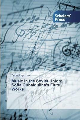 Music in the Soviet Union: Sofia Gubaidulina's Flute Works - Zehra Ezgi Kara - cover