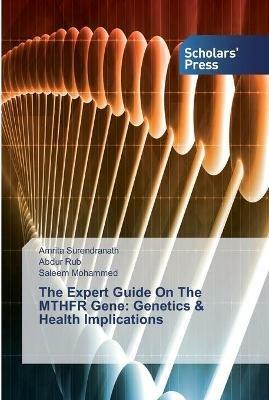 The Expert Guide On The MTHFR Gene: Genetics & Health Implications - Amrita Surendranath,Abdur Rub,Saleem Mohammed - cover