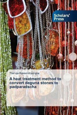 A heat treatment method to convert deguna stones to padparadscha - Thanuja Raveendrasinghe - cover