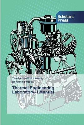 Thermal Engineering Laboratory- I Manual - Tamilselvan Rathinasamy,Benjamin Franklin - cover