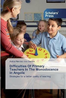 Difficulties Of Primary Teachers In The Monodocence in Angola - Anilca Narciso Dos Santos - cover