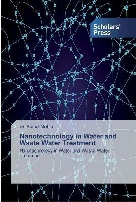 Nanotechnology in Water and Waste Water Treatment - Komal Mehta - cover