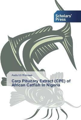 Carp Pituitary Extract (CPE) of African Catfish In Nigeria - Audu IDI Wakawa - cover