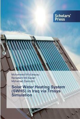 Solar Water Heating System (SWHS) in Iraq via Trnsys Simulation - Mohammed Abdulrazaq,Norazliani Sapari,Mohamad Zaenudin - cover