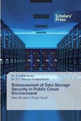 Enhancement of Data Storage Security in Public Cloud Environment - B Fathimamary,D I George Amalarethinam - cover