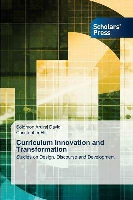 Curriculum Innovation and Transformation - Solomon Arulraj David,Christopher Hill - cover