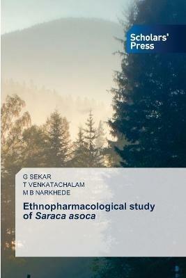 Ethnopharmacological study of Saraca asoca - G Sekar,T Venkatachalam,M B Narkhede - cover
