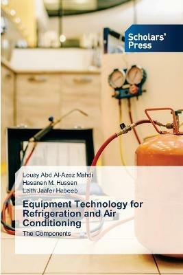 Equipment Technology for Refrigeration and Air Conditioning - Louay Abd Al-Azez Mahdi,Hasanen M Hussen,Laith Jaafer Habeeb - cover