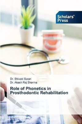 Role of Phonetics in Prosthodontic Rehabilitation - Shivani Saran,Akash Raj Sharma - cover