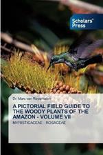 A Pictorial Field Guide to the Woody Plants of the Amazon - Volume VII