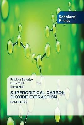 Supercritical Carbon Dioxide Extraction - Pradipta Banerjee,Rosy Mallik,Soma Maji - cover