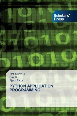 Python Application Programming - Tino Merlin R,Ravi R,Ajesh Faizal - cover