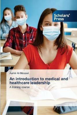 An introduction to medical and healthcare leadership - Aamir Al-Mosawi - cover