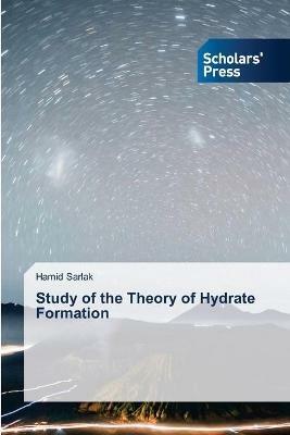 Study of the Theory of Hydrate Formation - Hamid Sarlak - cover