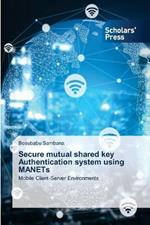 Secure mutual shared key Authentication system using MANETs