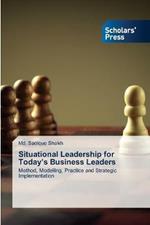 Situational Leadership for Today's Business Leaders