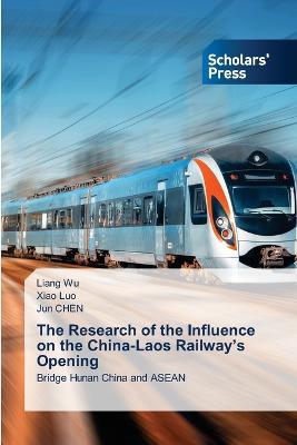 The Research of the Influence on the China-Laos Railway's Opening - Liang Wu,Xiao Luo,Jun Chen - cover