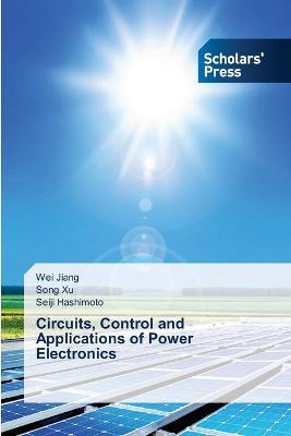 Circuits, Control and Applications of Power Electronics - Wei Jiang,Song Xu,Seiji Hashimoto - cover