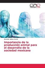 Importancia de la producci?n animal para el desarrollo de la sociedad mexicana