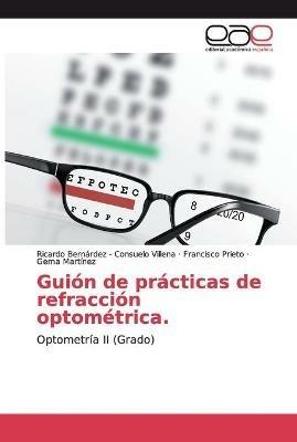 Guion de practicas de refraccion optometrica. - Ricardo Bernardez -,Francisco Prieto,Gema Martinez - cover