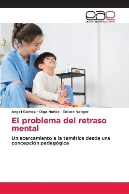 El problema del retraso mental - Ángel Gómez,Olga Nuñez,Edison Nenger - cover