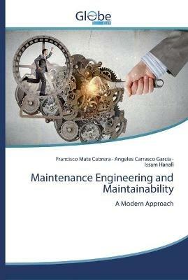 Maintenance Engineering and Maintainability - Francisco Mata Cabrera,Angeles Carrasco Garcia,Issam Hanafi - cover