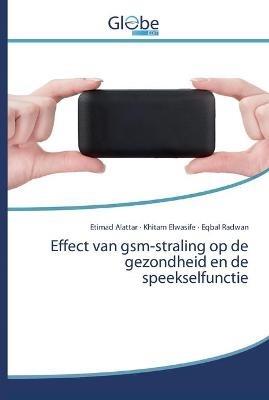 Effect van gsm-straling op de gezondheid en de speekselfunctie - Etimad Alattar,Khitam Elwasife,Eqbal Radwan - cover