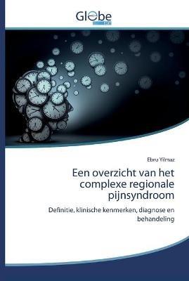 Een overzicht van het complexe regionale pijnsyndroom - Ebru Yilmaz - cover
