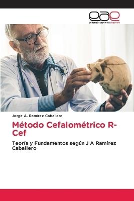 Método Cefalométrico R-Cef - Jorge A Ramírez Caballero - cover