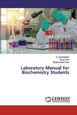 Laboratory Manual for Biochemistry Students - A Jayaprakash,Durga Devi,Singaravelan Anbu - cover