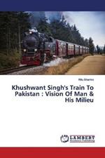Khushwant Singh's Train To Pakistan: Vision Of Man & His Milieu