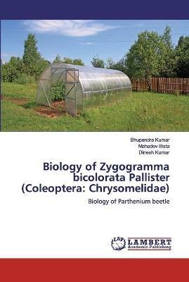 Biology of Zygogramma bicolorata Pallister (Coleoptera: Chrysomelidae) - Bhupendra Kumar,Mahadev Bista,Dinesh Kumar - cover