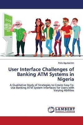User Interface Challenges of Banking ATM Systems in Nigeria - Felix Aguboshim - cover