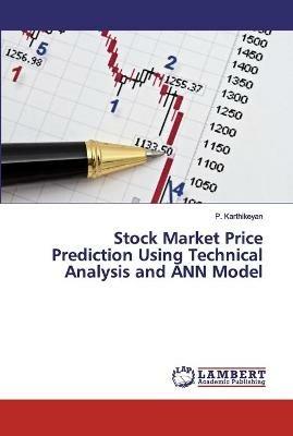 Stock Market Price Prediction Using Technical Analysis and ANN Model - P Karthikeyan - cover